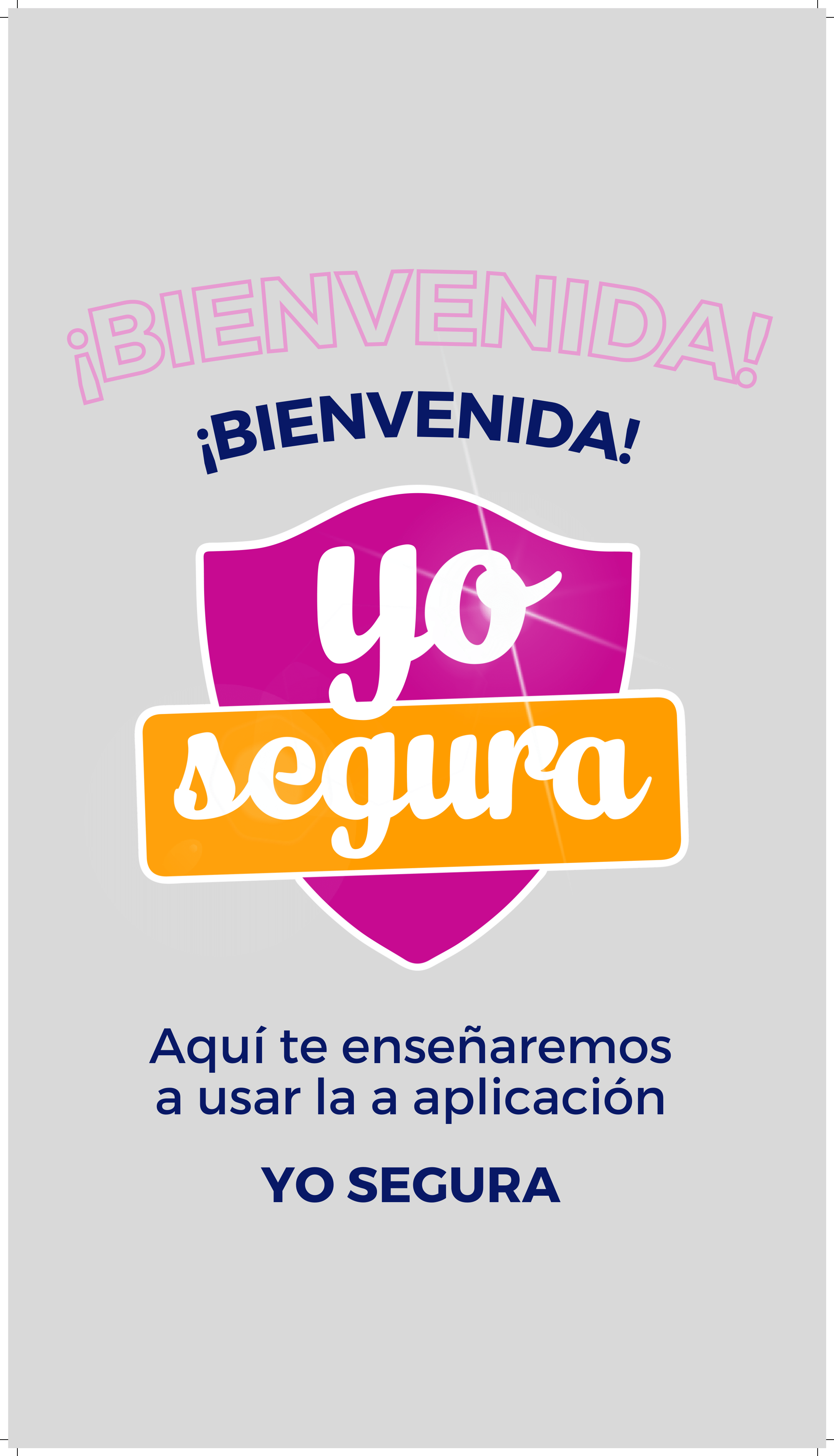 Bienvenida aquí te enseñaremos a usar la aplicación Yo Segura.