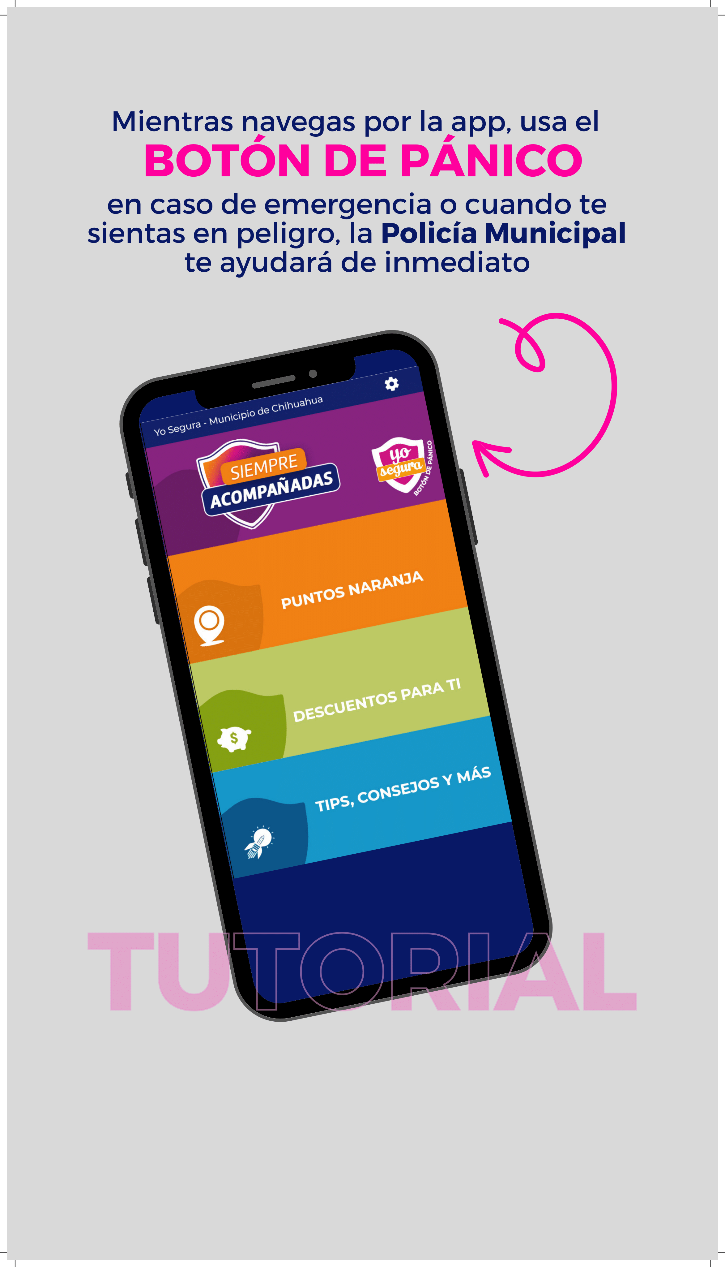 Mientras navegas por la app, usa el botón de pánico en caso de emergencia o cuando te sientas en peligro, la policia municipal te ayudará de inmediato